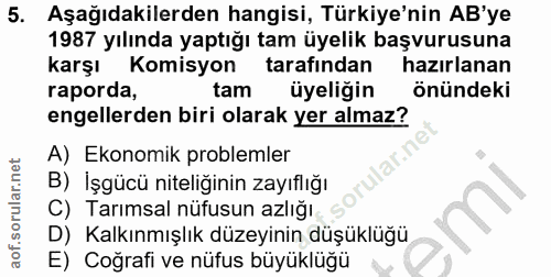 5. soru: Aşağıdakilerden hangisi, Türkiye'nin AB'ye 1987 yılında yaptığı tam üyelik başvurusuna karşı Komisyon tarafından hazı…
