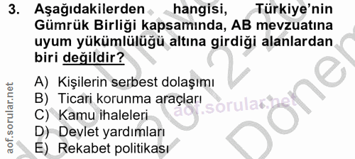 3. soru: Aşağıdakilerden hangisi, Türkiye'nin Gümrük Birliği kapsamında, AB mevzuatina uyum yükümlülüğü altına girdiği alanlar…