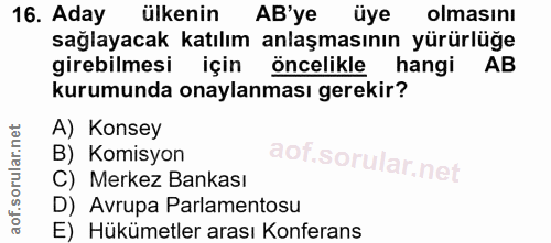 16. soru: Aday ülkenin AB'ye üye olmasını sağlayacak katılım anlaşmasının yürürlüğe girebilmesi için öncelikle hangi AB kurumun…