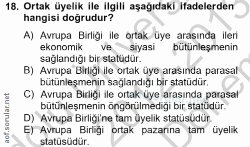 18. soru: Ortak üyelik ile ilgili aşağıdaki ifadelerden hangisi doğrudur? A) Avrupa Birliği ile ortak üye arasında ileri ekonom…