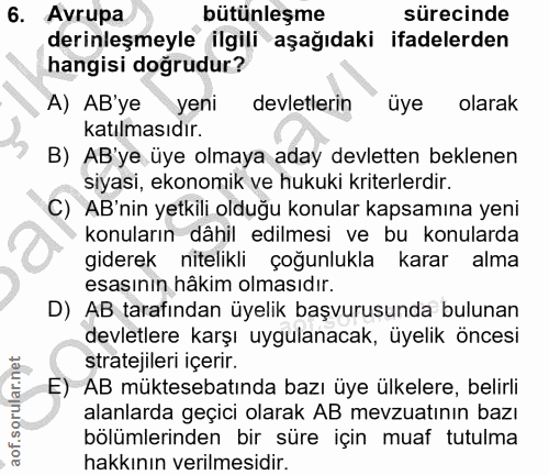 6. soru: Avrupa bütünleşme sürecinde derinleşmeyle ilgili aşağıdaki ifadelerden hangisi doğrudur? A) AB'ye yeni devletlerin üy…