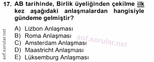 17. soru: AB tarihinde, Birlik üyeliğinden çekilme ilk kez aşağıdaki anlaşmalardan hangisiyle gündeme gelmiştir? A) Lizbon Anla…
