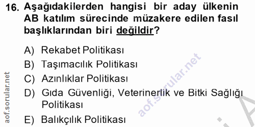 16. soru: Aşağıdakilerden hangisi bir aday ülkenin AB katılım sürecinde müzakere edilen fasıl başlıklarından biri değildir? A)…