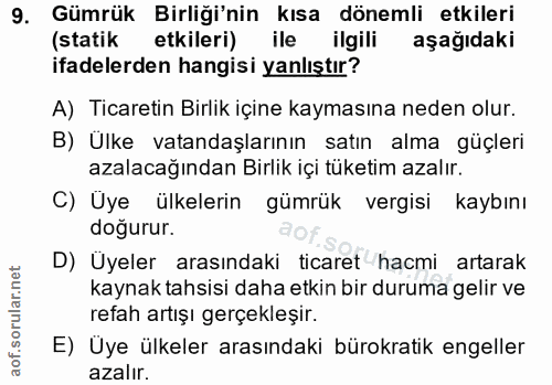9. soru: Gümrük Birliği'nin kısa dönemli etkileri (statik etkileri) ile ilgili aşağıdaki ifadelerden hangisi yanlıştır? A) Tic…
