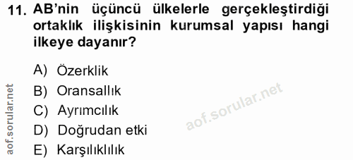 11. soru: AB'nin üçüncü ülkelerle gerçekleştirdiği ortaklık ilişkisinin kurumsal yapısı hangi ilkeye dayanır? A) Özerklik B) Or…