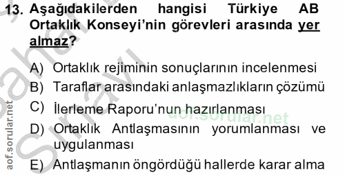 13. soru: Aşağıdakilerden hangisi Türkiye AB Ortaklık Konseyi'nin görevleri arasında yer almaz? A) Ortaklık rejiminin sonuçları…