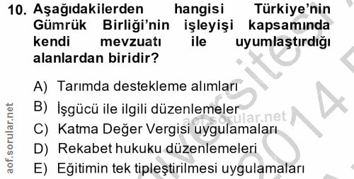 10. soru: Aşağıdakilerden hangisi Türkiye'nin Gümrük Birliği'nin işleyişi kapsamında kendi mevzuatı ile uyumlaştırdığı alanlard…