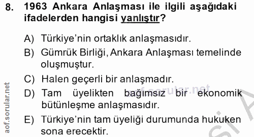 8. soru: 1963 Ankara Anlaşması ile ilgili aşağıdaki ifadelerden hangisi yanlıştır? A) Türkiye'nin ortaklık anlaşmasıdır. B) Gü…