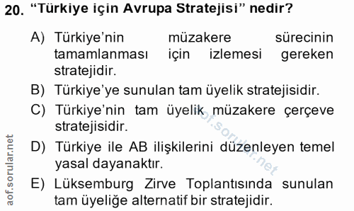 20. soru: "Türkiye için Avrupa Stratejisi" nedir? A) Türkiye'nin müzakere sürecinin tamamlanması için izlemesi gereken strateji…