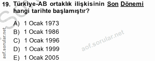 19. soru: Türkiye-AB ortaklık ilişkisinin Son Dönemi hangi tarihte başlamıştır? A) 1 Ocak 1973 B) 1 Ocak 1986 C) 1 Ocak 1996 D)…
