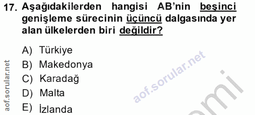 17. soru: Aşağıdakilerden hangisi AB'nin besinci genişleme sürecinin üçüncü dalgasında yer alan ülkelerden biri değildir? A) Tü…