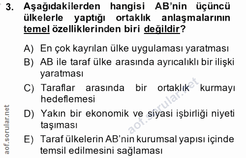 3. soru: Aşağıdakilerden hangisi AB'nin üçüncü ülkelerle yaptığı ortaklık anlaşmalarının temel özelliklerinden biri değildir?…