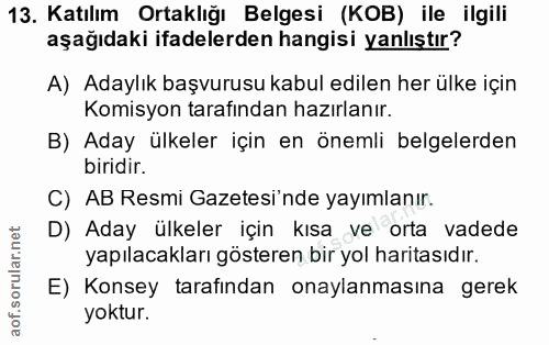 13. soru: Katılım Ortaklığı Belgesi (KOB) ile ilgili aşağıdaki ifadelerden hangisi yanlıştır? A) Adaylık başvurusu kabul edilen…
