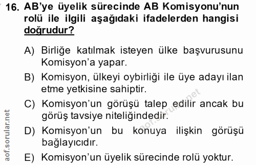 16. soru: AB'ye üyelik sürecinde AB Komisyonu'nun rolü ile ilgili aşağıdaki ifadelerden hangisi doğrudur? A) Birliğe katılmak i…