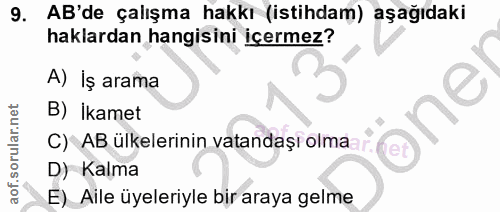 9. soru: AB'de çalışma hakkı (istihdam) aşağıdaki haklardan hangisini içermez? A) İş arama B) İkamet C) AB ülkelerinin vatanda…