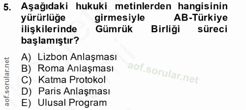 5. soru: Aşağıdaki hukuki metinlerden hangisinin yürürlüğe girmesiyle AB-Türkiye ilişkilerinde Gümrük Birliği süreci başlamışt…
