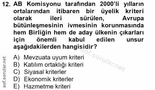 12. soru: AB Komisyonu tarafından 2000'li yılların ortalarından itibaren bir üyelik kriteri olarak ileri sürülen, Avrupa bütünl…