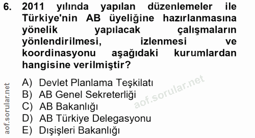 6. soru: 2011 yılında yapılan düzenlemeler ile Türkiye'nin AB üyeliğine hazırlanmasına yönelik yapılacak çalışmaların yönlendi…