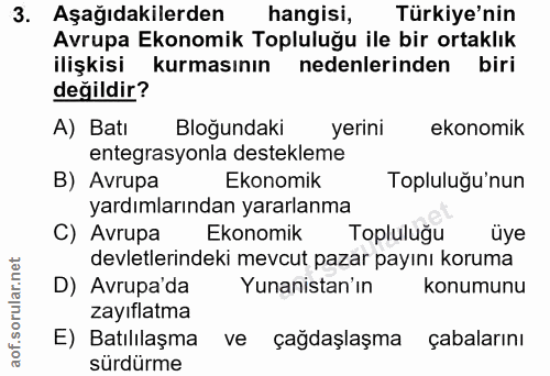 3. soru: Aşağıdakilerden hangisi, Türkiye'nin Avrupa Ekonomik Topluluğu ile bir ortaklık ilişkisi kurmasının nedenlerinden bir…