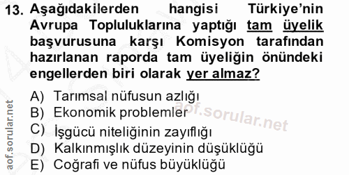 13. soru: Aşağıdakilerden hangisi Türkiye'nin Avrupa Topluluklarına yaptığı tam üyelik başvurusuna karşı Komisyon tarafindan ha…