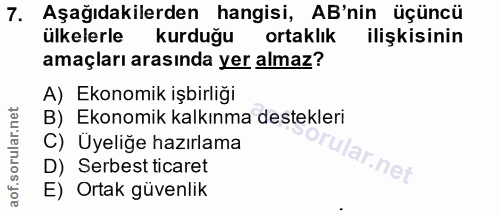 7. soru: Aşağıdakilerden hangisi, AB'nin üçüncü ülkelerle kurduğu ortaklık ilişkisinin amaçları arasında yer almaz? A) Ekonomi…