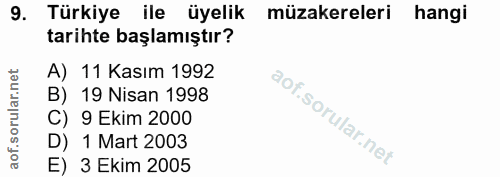 9. soru: Türkiye ile üyelik müzakereleri hangi tarihte başlamıştır? A) 11 Kasım 1992 B) 19 Nisan 1998 C) 9 Ekim 2000 D) 1 Mart…