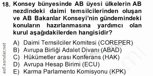 18. soru: Konsey bünyesinde AB üyesi ülkelerin AB nezdindeki daimi temsilcilerinden oluşan ve AB Bakanlar Konseyi'nin gündemind…