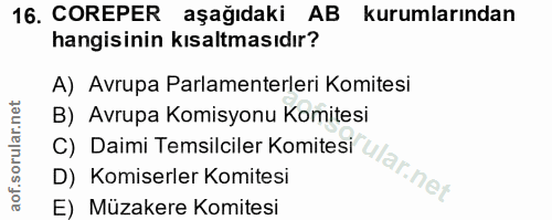 16. soru: COREPER aşağıdaki AB kurumlarından hangisinin kısaltmasıdır? A) Avrupa Parlamenterleri Komitesi B) Avrupa Komisyonu K…