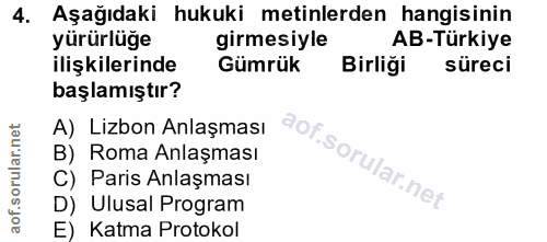 4. soru: Aşağıdaki hukuki metinlerden hangisinin yürürlüğe girmesiyle AB-Türkiye ilişkilerinde Gümrük Birliği süreci başlamışt…