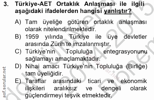 3. soru: Türkiye-AET Ortaklık Anlaşması ile ilgili aşağıdaki ifadelerden hangisi yanlıştır? A) Tam üyeliğe götüren ortaklık an…