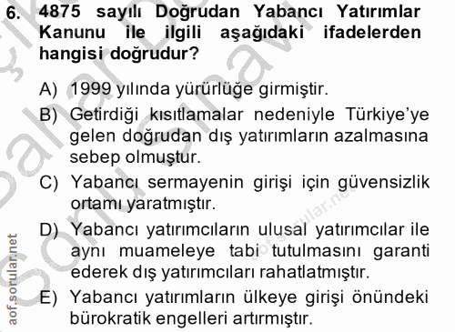 6. soru: 4875 sayılı Doğrudan Yabancı Yatırımlar Kanunu ile ilgili aşağıdaki ifadelerden hangisi doğrudur? A) 1999 yılında yür…