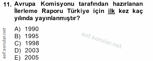 11. soru: Avrupa Komisyonu tarafından hazırlanan İlerleme Raporu Türkiye için ilk kez kaç yılında yayınlanmıştır? A) 1990 B) 19…