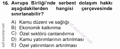 16. soru: Avrupa Birliği'nde serbest dolaşım hakkı aşağıdakilerden hangisi çerçevesinde sınırlanabilir? A) Kamu düzeni ve sağlı…
