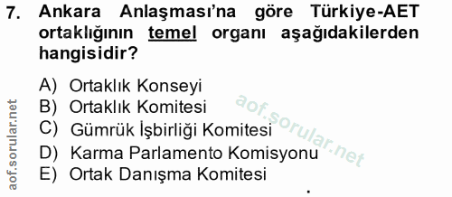 7. soru: Ankara Anlaşması'na göre Türkiye-AET ortaklığının temel organı aşağıdakilerden hangisidir? A) Ortaklık Konseyi B) Ort…