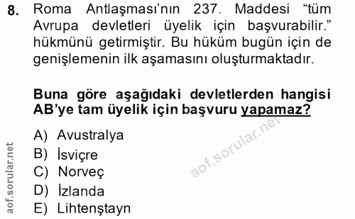8. soru: Roma Antlaşması'nın 237. Maddesi "tüm Avrupa devletleri üyelik için başvurabilir." hükmünü getirmiştir. Bu hüküm bugü…