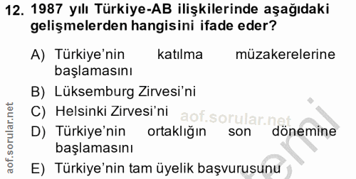 12. soru: 1987 yılı Türkiye-AB ilişkilerinde aşağıdaki gelişmelerden hangisini ifade eder? A) Türkiye'nin katılma müzakerelerin…