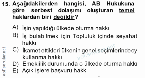 15. soru: Aşağıdakilerden hangisi, AB Hukukuna göre serbest dolaşımı oluşturan temel haklardan biri değildir? A) İşin yapıldığı…