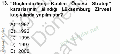 13. soru: "Güçlendirilmiş Katılım Öncesi Strateji" kararlarının alındığı Lüksemburg Zirvesi kaç yılında yapılmıştır? A) 1987 B)…