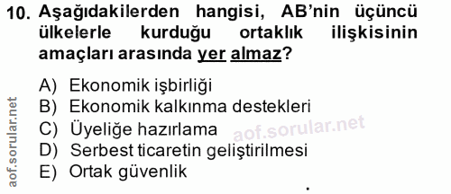 10. soru: Aşağıdakilerden hangisi, AB'nin üçüncü ülkelerle kurduğu ortaklık ilişkisinin amaçları arasında yer almaz? A) Ekonomi…