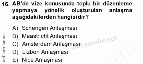 16. soru: AB'de vize konusunda toplu bir düzenleme yapmaya yönelik oluşturulan anlaşma aşağıdakilerden hangisidir? A) Schengen…