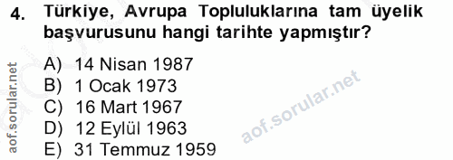 4. soru: Türkiye, Avrupa Topluluklarına tam üyelik başvurusunu hangi tarihte yapmıştır? A) 14 Nisan 1987 B) 1 Ocak 1973 C) 16…