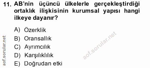 11. soru: AB'nin üçüncü ülkelerle gerçekleştirdiği ortaklık ilişkisinin kurumsal yapısı hangi ilkeye dayanır? A) Özerklik B) Or…
