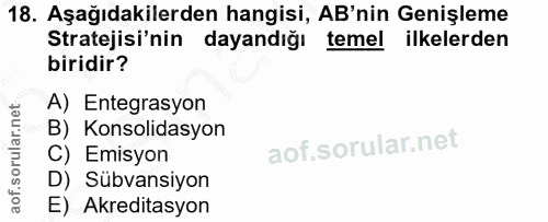 18. soru: Aşağıdakilerden hangisi, AB'nin Genişleme Stratejisi'nin dayandığı temel ilkelerden biridir? A) Entegrasyon B) Konsol…