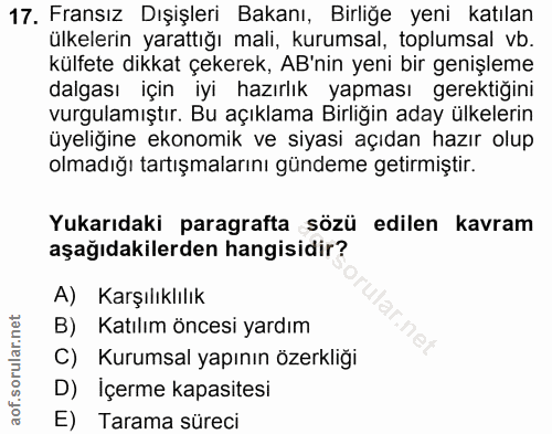 17. soru: Fransız Dışişleri Bakanı, Birliğe yeni katılan ülkelerin yarattığı mali, kurumsal, toplumsal vb. külfete dikkat çeker…