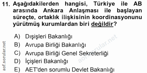 11. soru: Aşağıdakilerden hangisi, Türkiye ile AB arasında Ankara Anlaşması ile başlayan süreçte, ortaklık ilişkisinin koordina…