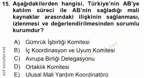 15. soru: Aşağıdakilerden hangisi, Türkiye'nin AB'ye katılım süreci ile AB'nin sağladığı mali kaynaklar arasındaki ilişkinin sa…
