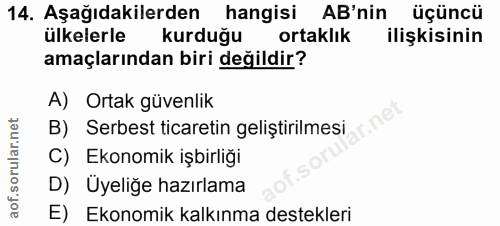 14. soru: Aşağıdakilerden hangisi AB'nin üçüncü ülkelerle kurduğu ortaklık ilişkisinin amaçlarından biri değildir? A) Ortak güv…