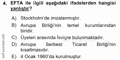 4. soru: EFTA ile ilgili aşağıdaki ifadelerden hangisi yanlıştır? A) Stockholm'de imzalanmıştır. B) Avrupa Birliği'nin temel k…