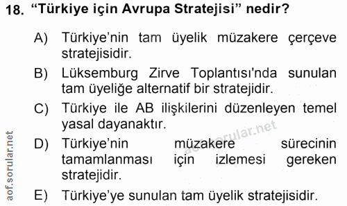 18. soru: "Türkiye için Avrupa Stratejisi" nedir? A) Türkiye'nin tam üyelik müzakere çerçeve stratejisidir. B) Lüksemburg Zirve…