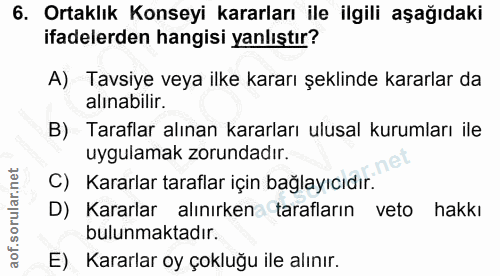 6. soru: Ortaklık Konseyi kararları ile ilgili aşağıdaki ifadelerden hangisi yanlıştır? A) Tavsiye veya ilke kararı şeklinde k…